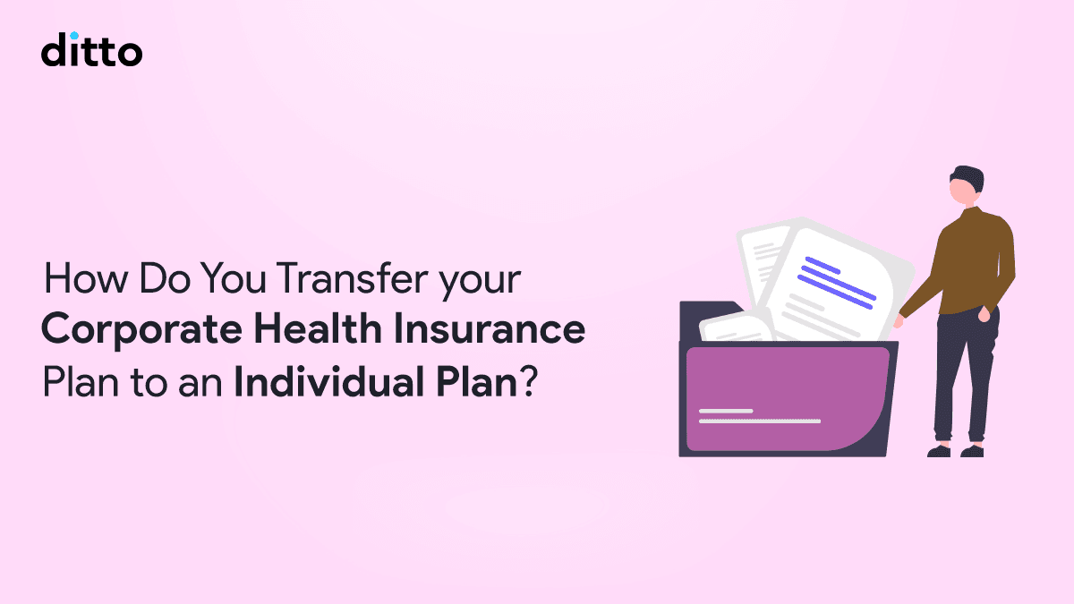 How to Convert Corporate Health Insurance to Individual Health Insurance Plans?