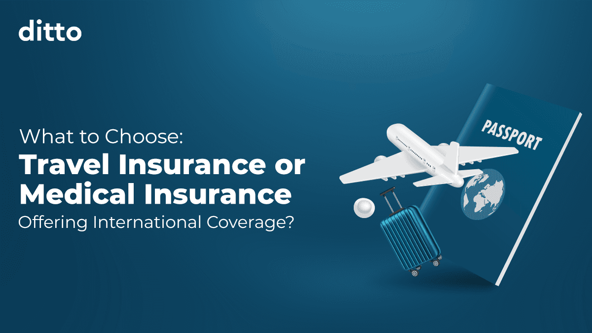 What to Choose: Travel Insurance or Medical Insurance Offering International Coverage?
