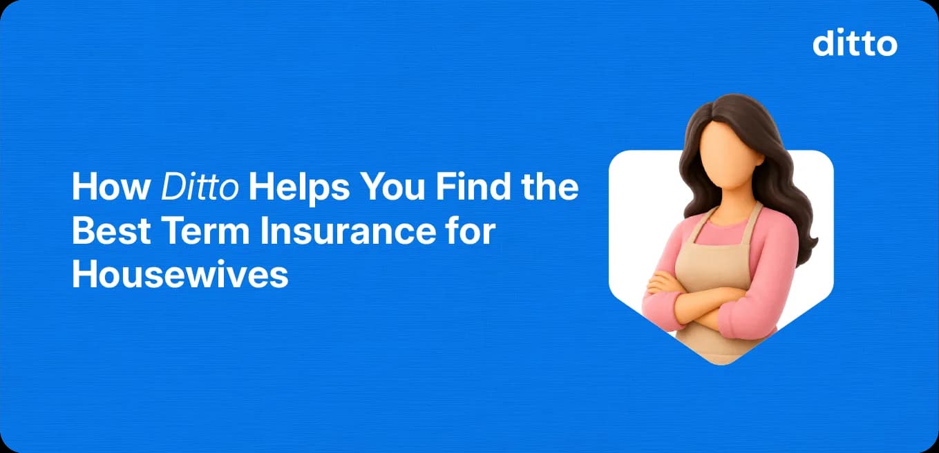 How Ditto Helps You Find the Best Term Insurance for Housewives