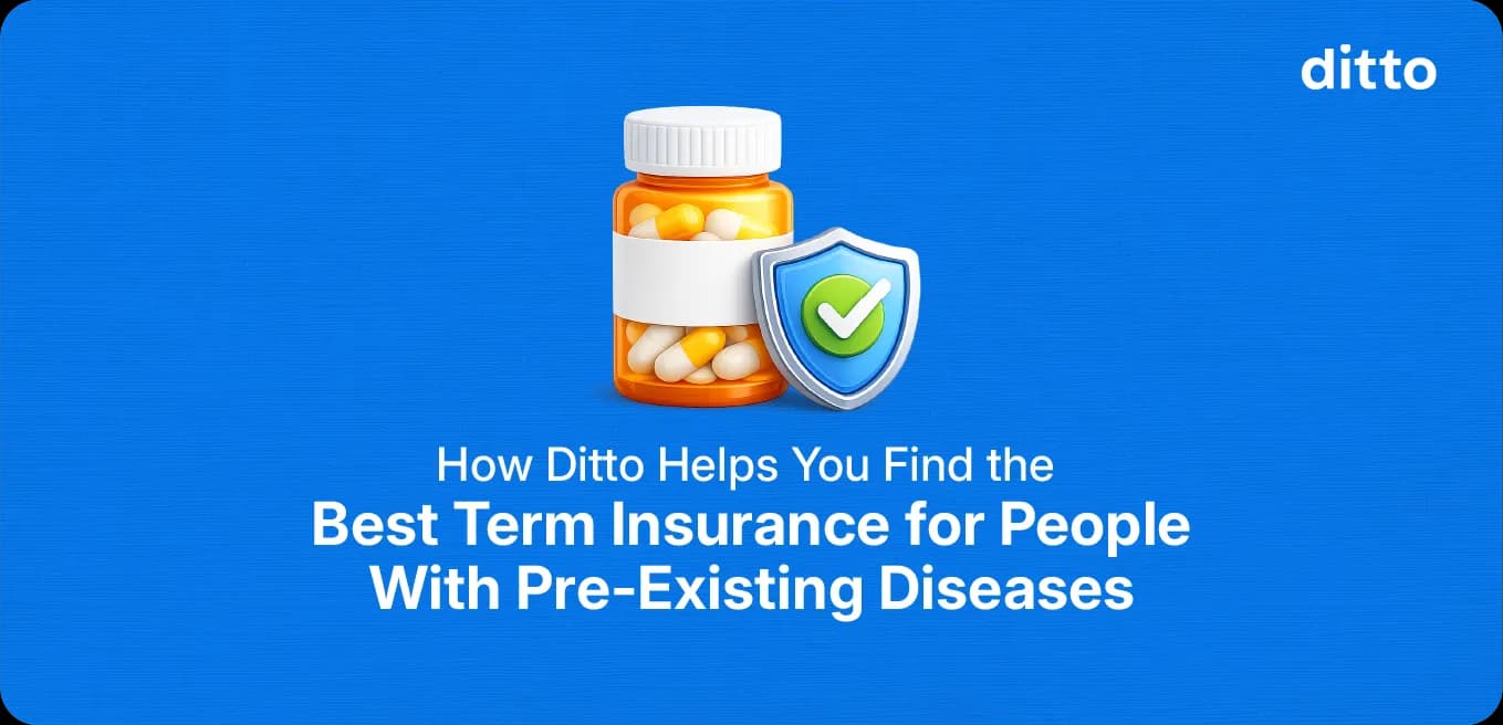 How Ditto Helps You Find the Best Term Insurance for People With Pre-Existing Diseases